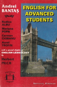 Andrei Bantas, Rodica Albu, Mariana Popa - English for advanced students. With a special chapter on English lexicology by Herbert Pilch