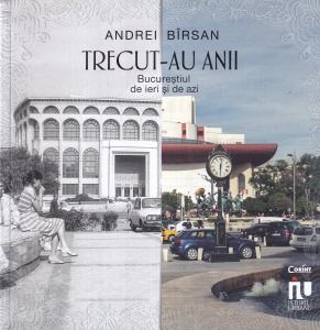 Andrei Birsan - Trecut-au anii. Bucurestiul de ieri si de azi