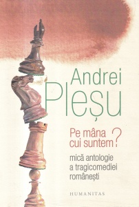 Andrei Plesu - Pe mana cui suntem? Mica antologie a tragicomediei romanesti