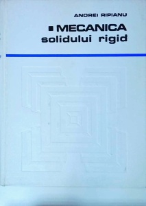 Andrei Ripianu - Mecanica solidului rigid