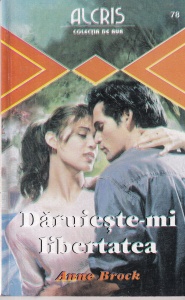 Anne Brock - Daruieste-mi libertatea