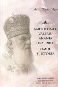 Arhim. Dumitru Cobzaru - Bartolomeu Valeriu Anania (1921-2011). Omul si istoria