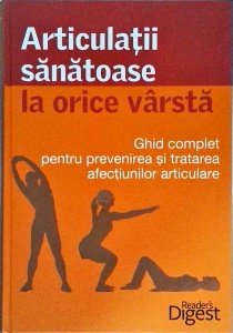 Articulatii sanatoase la orice varsta. Ghid complet pentru prevenirea si tratarea afectiunilor articulare