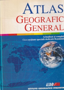 Atlas Geografic General. Actualizat si complet. Cu o sectiune speciala dedicata Romaniei