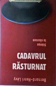 Bernard Henri Levy - Cadavrul rasturnat. Stanga la rascruce