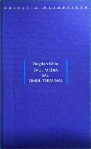 Bogdan Ghiu - Evul media sau omul terminal