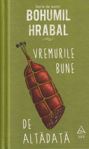 Bohumil Hrabal - Vremurile bune de altadata