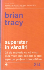 Brian Tracy - Superstar in vanzari. 21 de metode ca sa vinzi mai mult, mai repede si mai usor pe pietele competitive