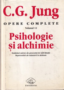 C.G. Jung - Opere Complete, volumul 12: Psihologie si alchimie. Simboluri onirice ale procesului de individuatie. Reprezentari ale mantuirii in alchimie