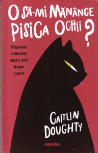Caitlin Doughty - O sa-mi manance pisica ochii? Raspunsuri la intrebari mari si mici despre moarte - Img 1