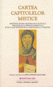 Cartea capitolelor mistice. Meditatii asupra ascensiunii sufletului preluate de la Parintii Desertului si de la alti invatatori ai crestinismului timpuriu