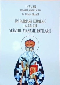 Casian, Episcopul Dunarii de jos - Un patriarh ecumenic la Galati. Sfantul Atanasie Patelarie