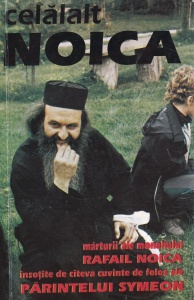 Celalalt Noica. Marturii ale monahului Rafail Noica insotite de cateva cuvinte de folos ale Parintelui Symeon