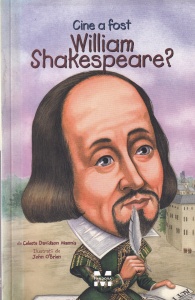 Celeste Davidson Mannis - Cine a fost William Shakespeare? cu ilustratii de John O'Brien