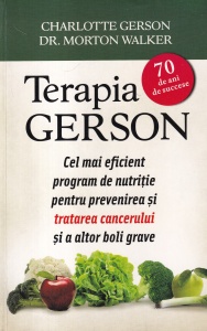 Charlotte Gerson - Terapia Gerson. Cel mai eficient program de nutritie pentru prevenirea si tratarea cancerului si a altor boli grave