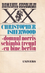Christopher Isherwood - Domnul Norris schimba trenul. Cu bine, Berlin
