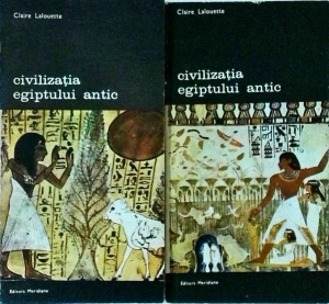 Claire Lalouette - Civilizatia Egiptului antic, 2 volume