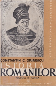 Constantin C. Giurescu - Istoria Romanilor, volumul 3, partea 1: De la moartea lui Mihai Viteazul pana la sfarsitul epocei fanariote (1601-1821). Cu 143 de figuri in text si 7 harti afara din text (1942)