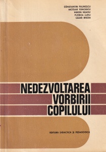 Constantin Paunescu, Nicolae Toncescu, Miron Neagu, Florica Ludu, Cezar Birzea - Nedezvoltarea vorbirii copilului