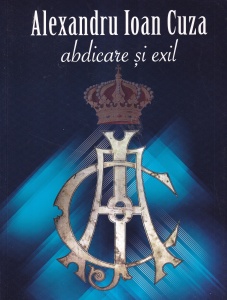 Coordonator Dr. Aurica Ichim - Alexandru Ioan Cuza. Abdicare si exil