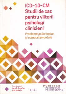 Coordonatori Jack B. Schaffer, Emil Rodolfa - ICD-10-CM. Studii de caz pentru viitorii psihologi clinicieni. Probleme psihologice si comportamentale