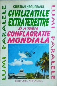Cristian Negureanu - Civilizatiile extraterestre si a treia conflagratie mondiala