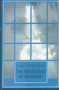 Csaba-Istvan Szekely - The Holocaust of Memories