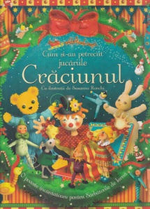 Cum si-au petrecut jucariile Craciunul. O poveste incantatoare pentru Sarbatorile de iarna. Cu ilustratii de Susanna Ronchi