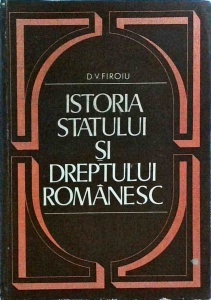 D. V. Firoiu - Istoria statului si dreptului romanesc