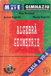 Dan Branzei, Anton Negrila, Maria Negrila - Algebra geometrie clasa a VII-a, volumul 1