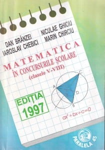 Dan Branzei, Niculae Ghiciu, Iaroslav Chebici, Marin Chirciu - Matematica in concursurile scolare. Clasele V-VIII editia 1997