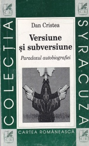 Dan Cristea - Versiune si subversiune. Paradoxul autobiografiei