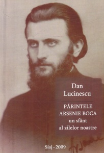 Dan Lucinescu - Parintele Arsenie Boca. Un sfant al zilelor noastre