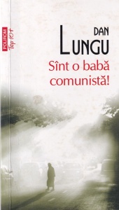 Dan Lungu - Sunt o baba comunista!