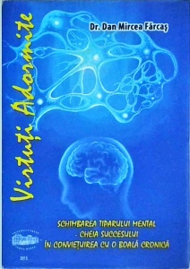 Dan Mircea Farcas - Virtuti adormite sau Schimbarea tiparului mental. Cheia succesului in convietuirea cu o boala cronica