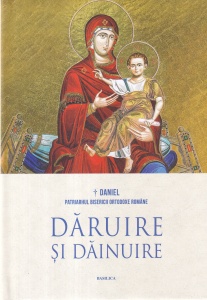 Daniel Patriarhul Bisericii Ortodoxe Romane - Daruire si dainuire. Raze si chipuri de lumina din istoria si spiritualitatea romanilor