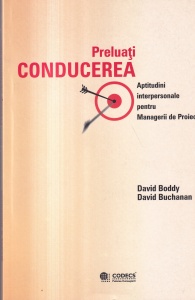 David Boddy, David Buchanan - Preluati conducerea. Aptitudini interpersonale pentru managerii de proiect