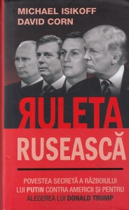 David Corn, Michael Isikoff - Ruleta ruseasca. Povestea secreta a razboiului lui Putin contra Americii si pentru alegerea lui Donald Trump