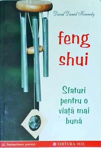 David Daniel Kennedy - Feng Shui. Sfaturi pentru o viata mai buna