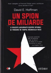 David E. Hoffman - Un spion de miliarde. O poveste adevarata despre spionaj si tradare in timpul Razboiului Rece