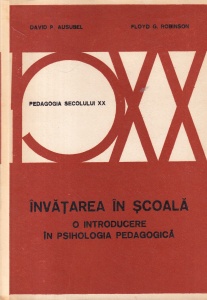 David P. Ausubel, Floyd G. Robinson - Invatarea in Scoala. O introducere in psihologia pedagogica