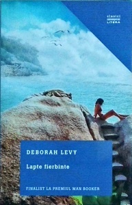 Deborah Levy - Lapte fierbinte