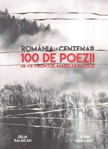 Delia Balaican, Sorin Margarit - Romania la Centenar. 100 de poezii de pe frontul Marelui Razboi