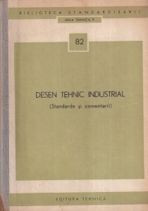 Desen tehnic industrial. Standarde si comentarii