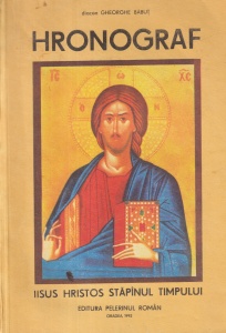Diacon Gheorghe Babut - Hronograf. Iisus Hristos Stapanul timpului. Adica numarare de ani: de la Adam, anul 1 de la Creatie, pana la anul 3600 dupa Creatie