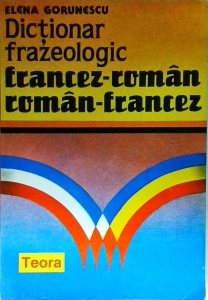 Dictionar frazeologic Francez-Roman, Roman-Francez (1994) - Elena Gorunescu