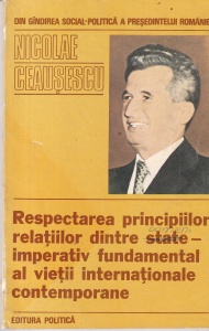 Din Gandirea social-politica a presedintelui Romaniei Nicolae Ceausescu. Respectarea principiilor relatiilor dintre state-imperativ fundamental al vietii internationale contemporane