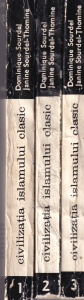 Dominique Sourdel, Janine Sourdel-Thomine - Civilizatia Islamului Clasic, 3 volume