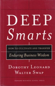Dorothy Leonard, Walter Swap - Deep Smarts: How to Cultivate and Transfer Enduring Businnes Wisdom