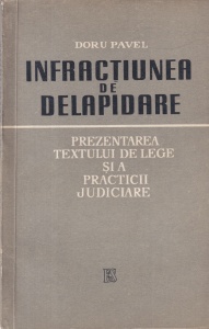 Doru Pavel - Infractiunea de delapidare. Prezentarea textului de lege si a practicii judiciare